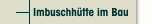Imbuschhütte im Bau