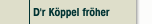 D'r Köppel fröher